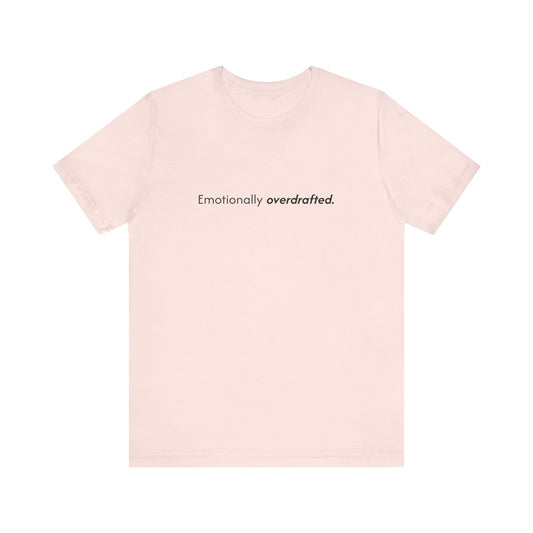Emotionally Overdrafted Tee - Minimalist Funny Mental Health Shirt