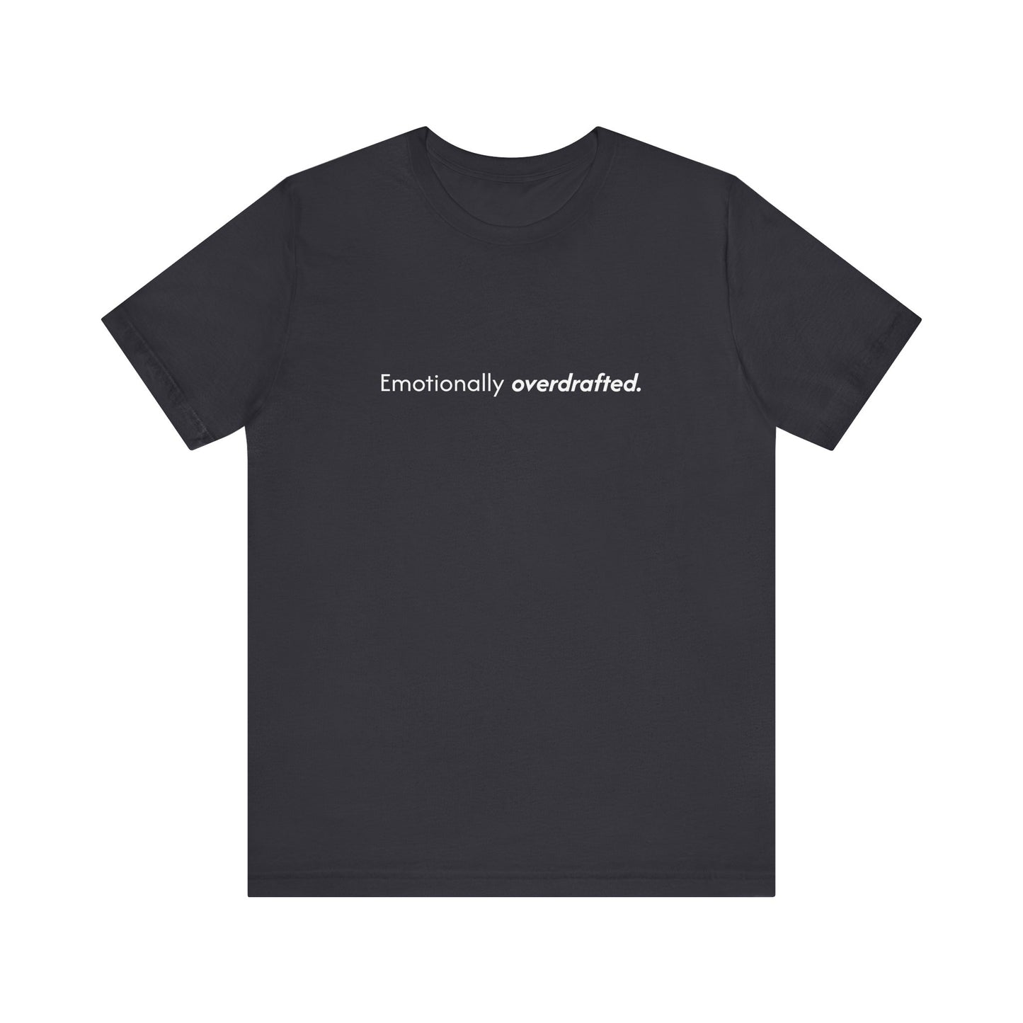Emotionally Overdrafted Tee - Minimalist Funny Mental Health Shirt