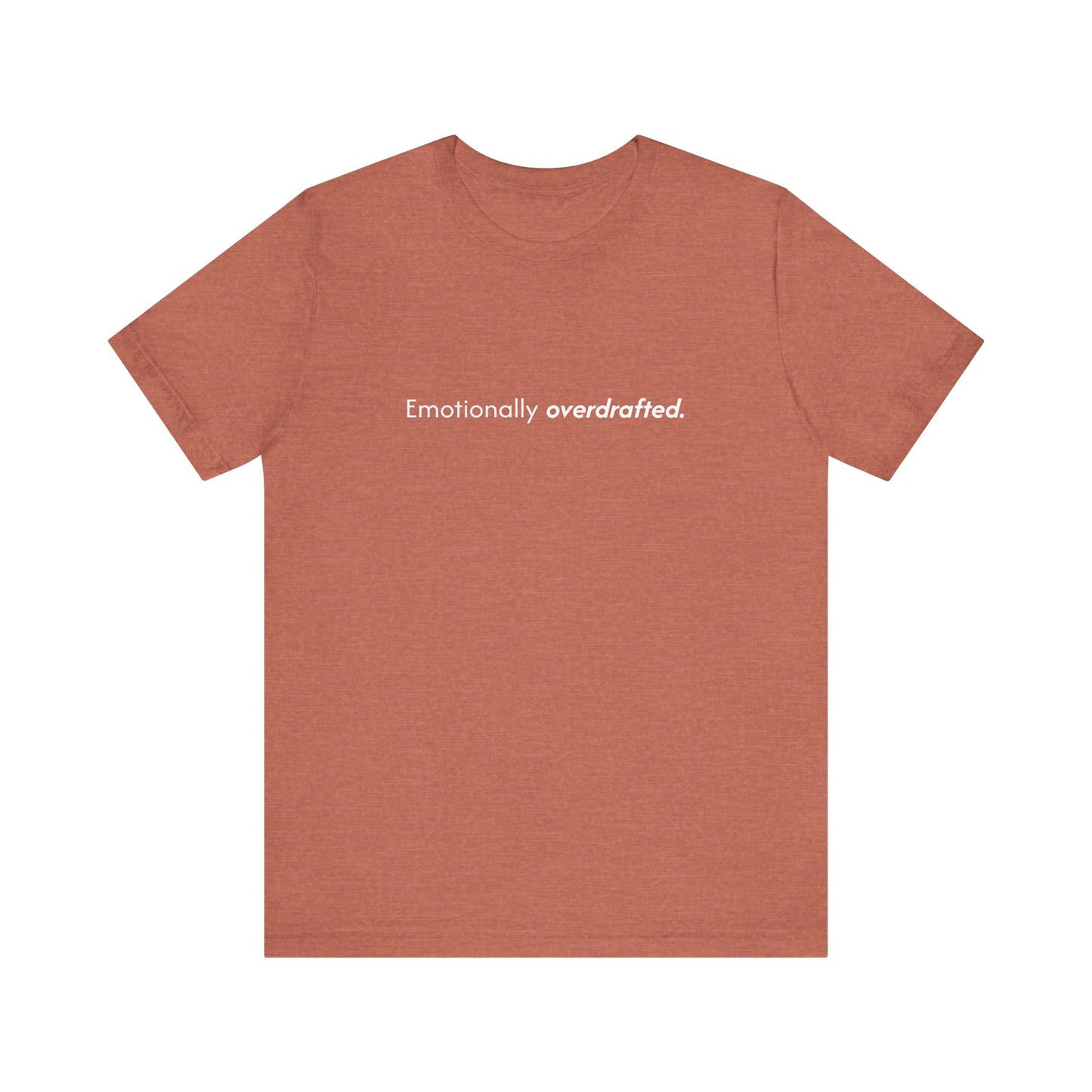 Emotionally Overdrafted Tee - Minimalist Funny Mental Health Shirt