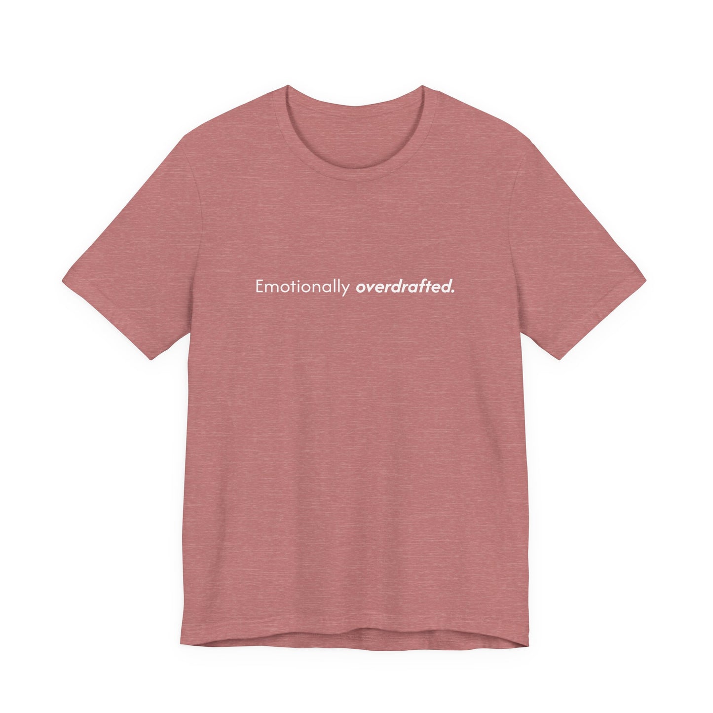 Emotionally Overdrafted Tee - Minimalist Funny Mental Health Shirt