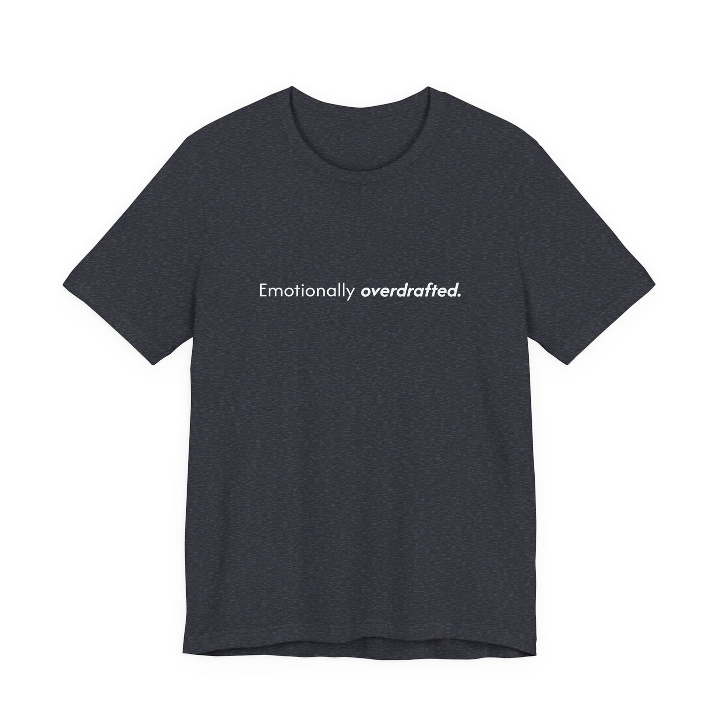 Emotionally Overdrafted Tee - Minimalist Funny Mental Health Shirt