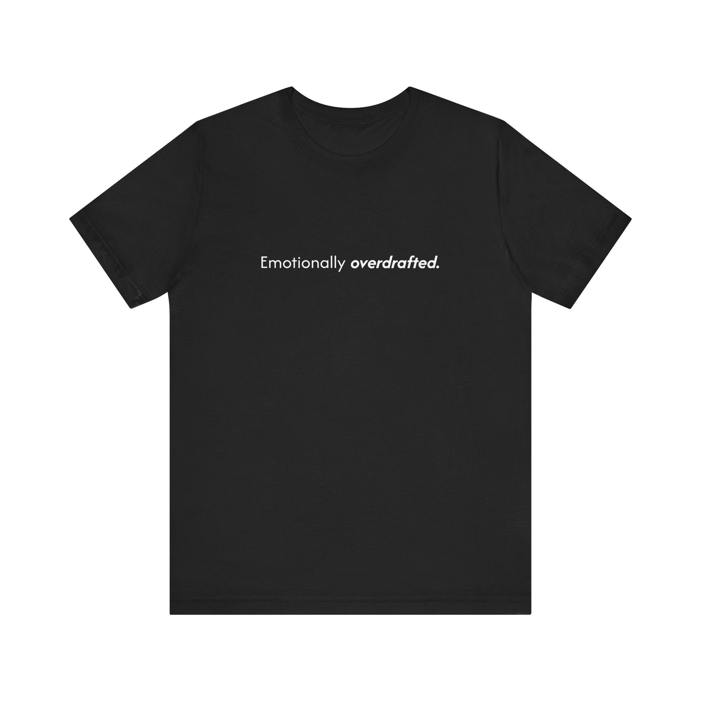 Emotionally Overdrafted Tee - Minimalist Funny Mental Health Shirt