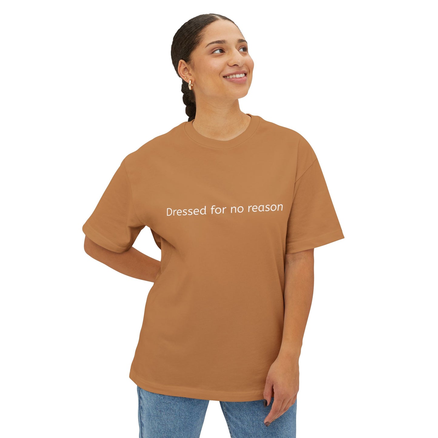 Dressed for no reason - Unisex Oversized Boxy Tee