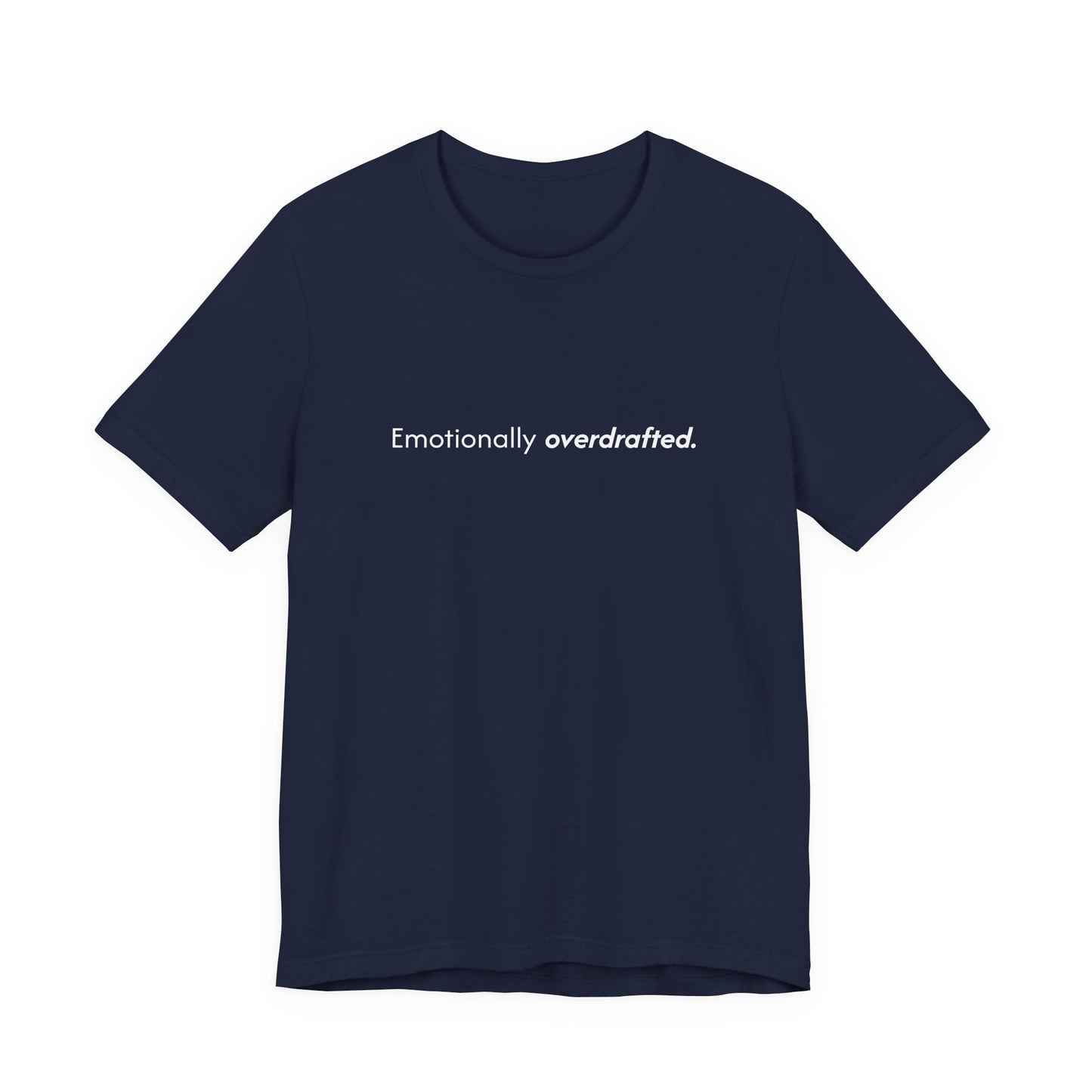Emotionally Overdrafted Tee - Minimalist Funny Mental Health Shirt