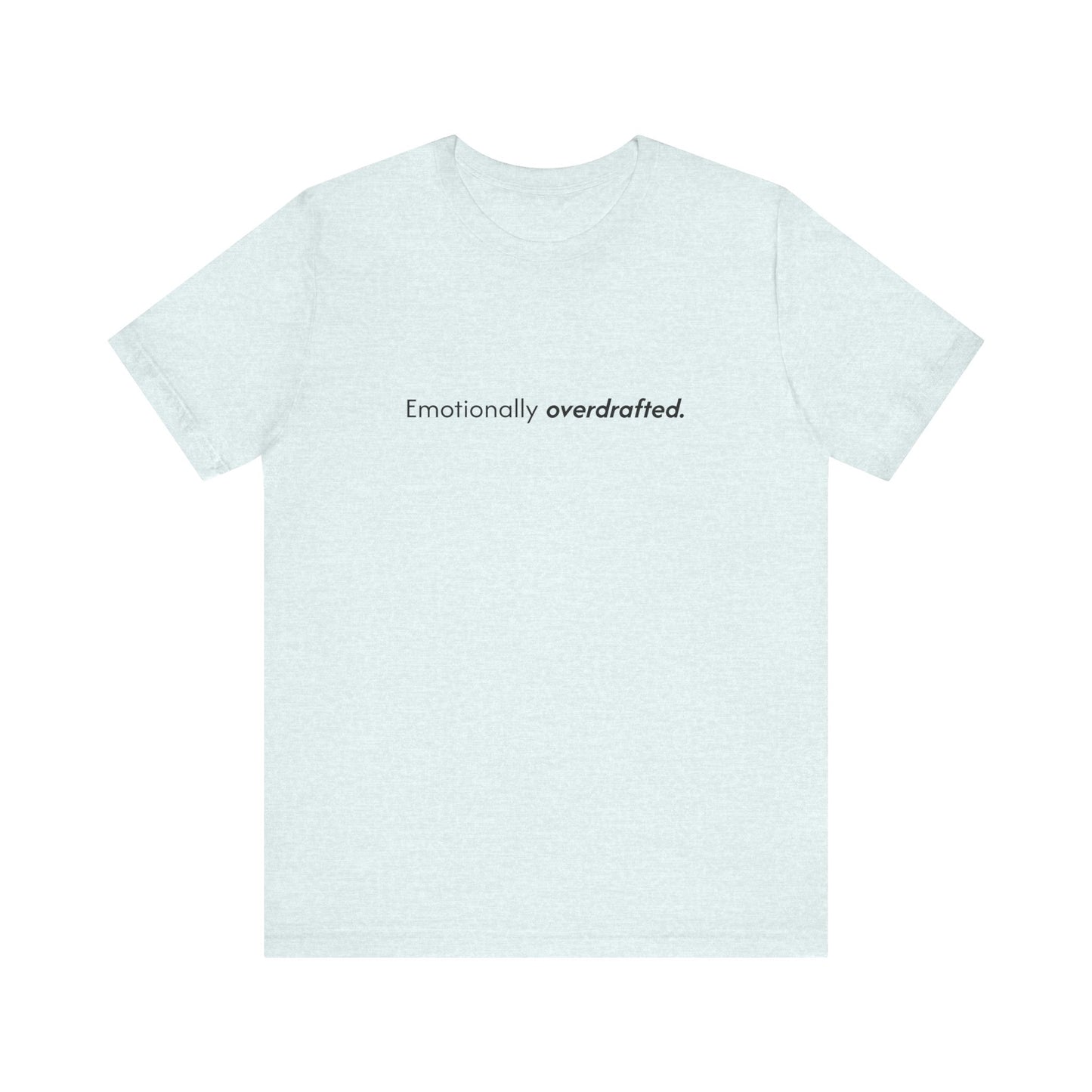 Emotionally Overdrafted Tee - Minimalist Funny Mental Health Shirt