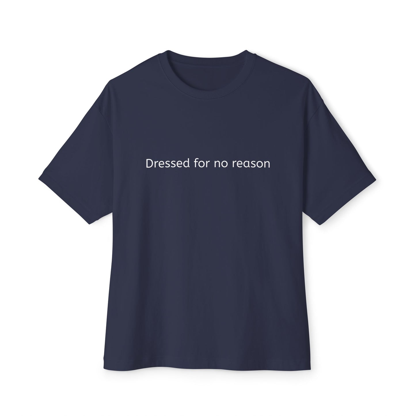 Dressed for no reason - Unisex Oversized Boxy Tee