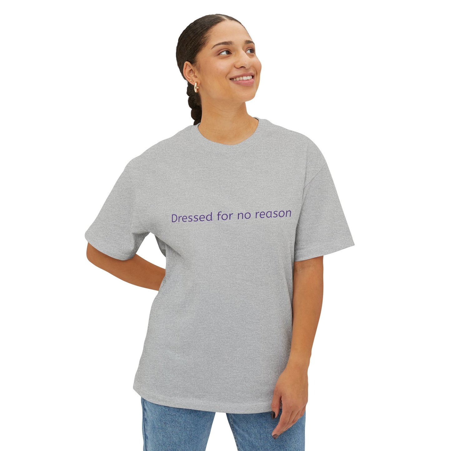 Dressed for no reason - Unisex Oversized Boxy Tee