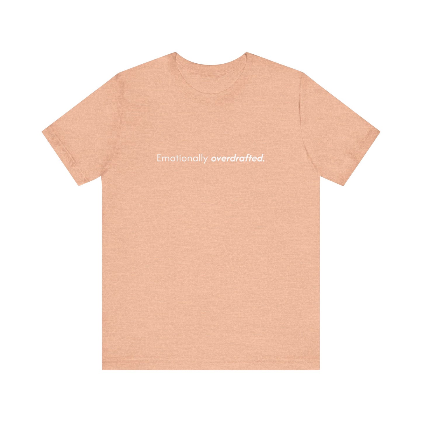 Emotionally Overdrafted Tee - Minimalist Funny Mental Health Shirt