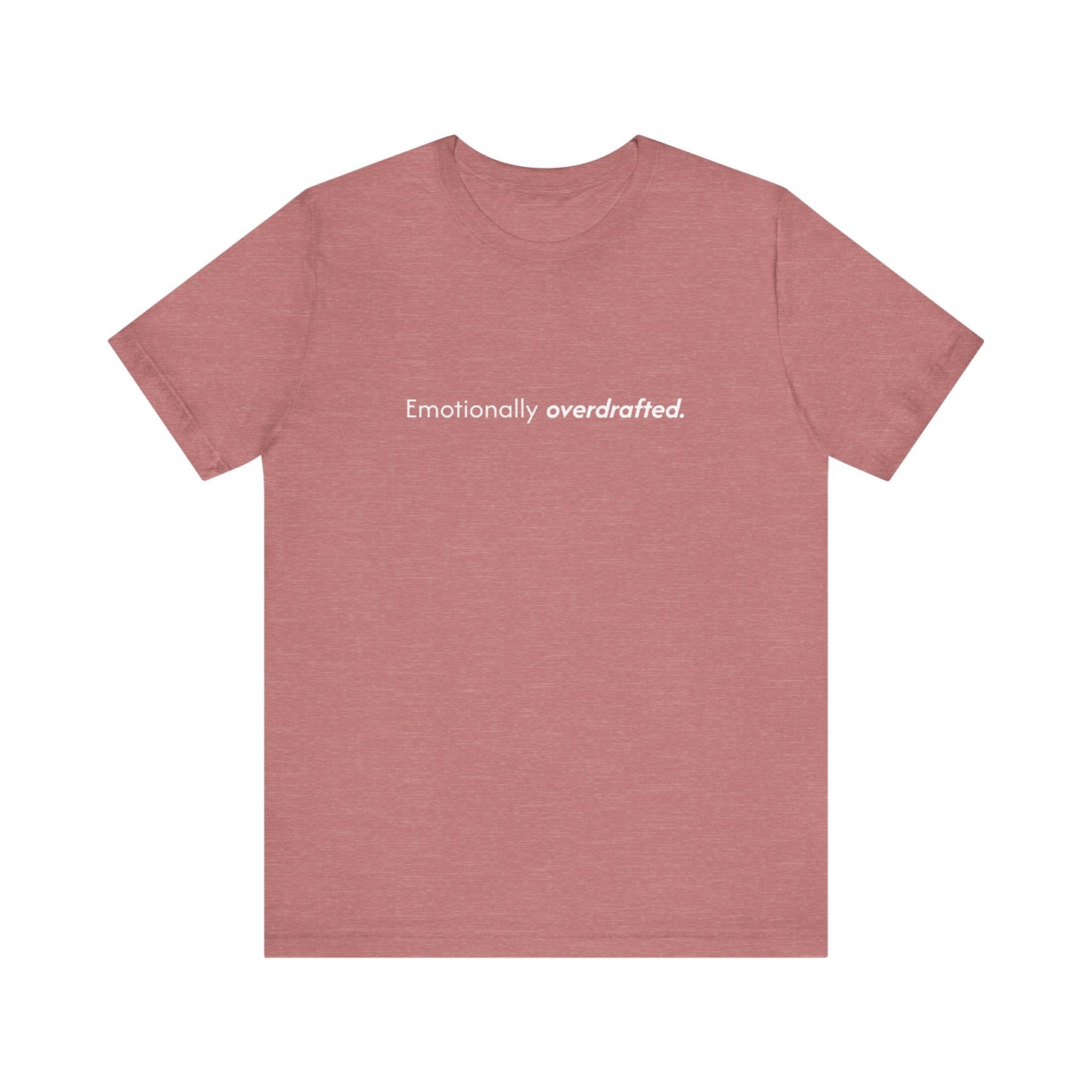 Emotionally Overdrafted Tee - Minimalist Funny Mental Health Shirt