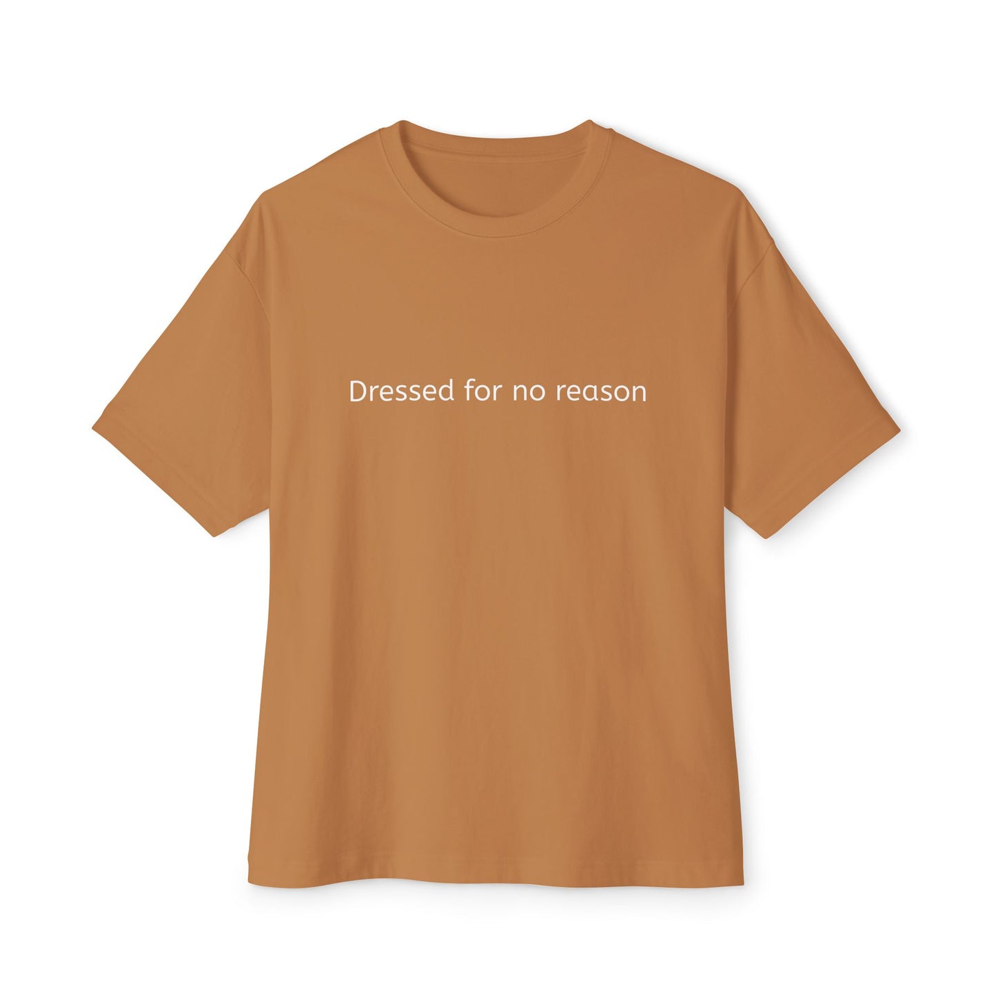 Dressed for no reason - Unisex Oversized Boxy Tee