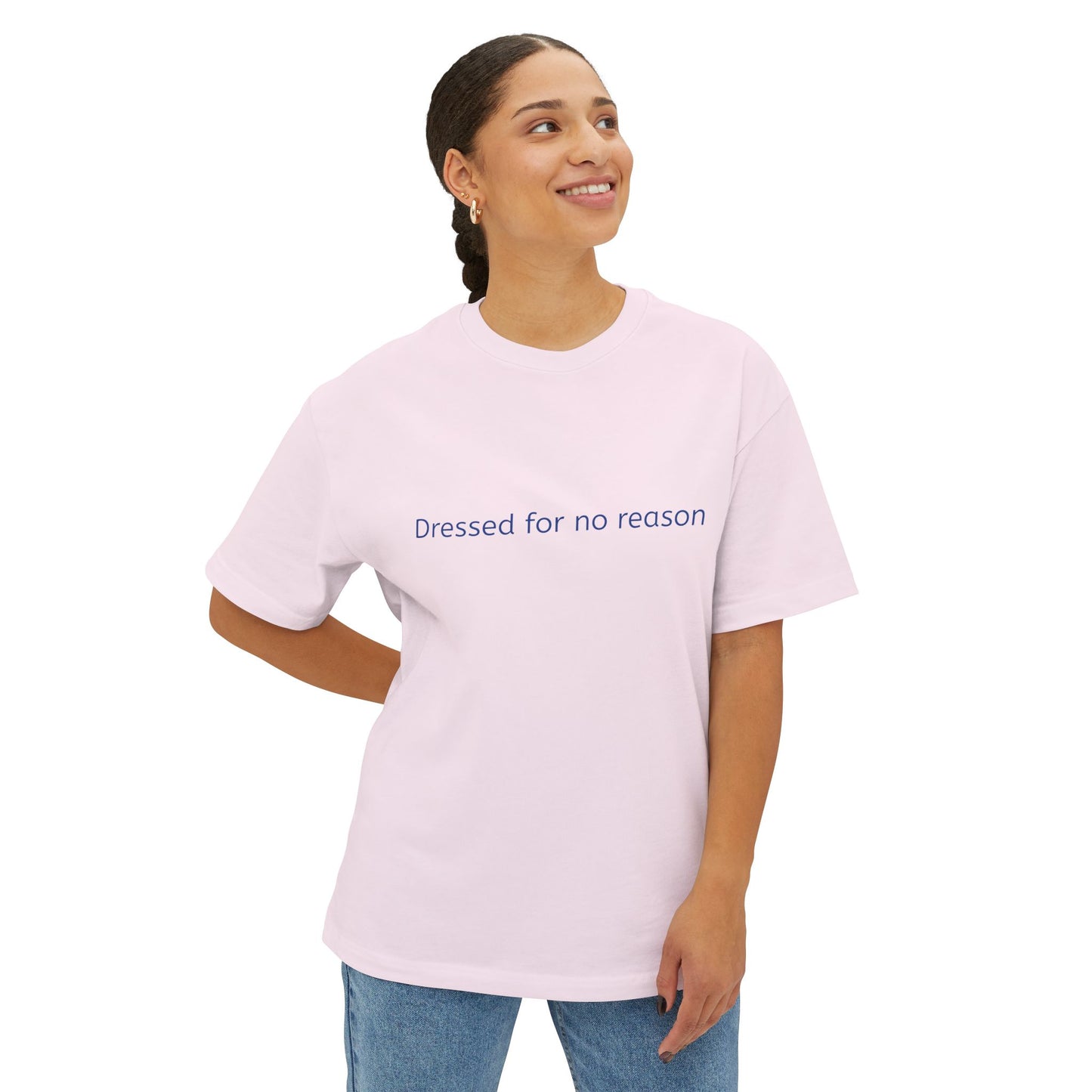 Dressed for no reason - Unisex Oversized Boxy Tee