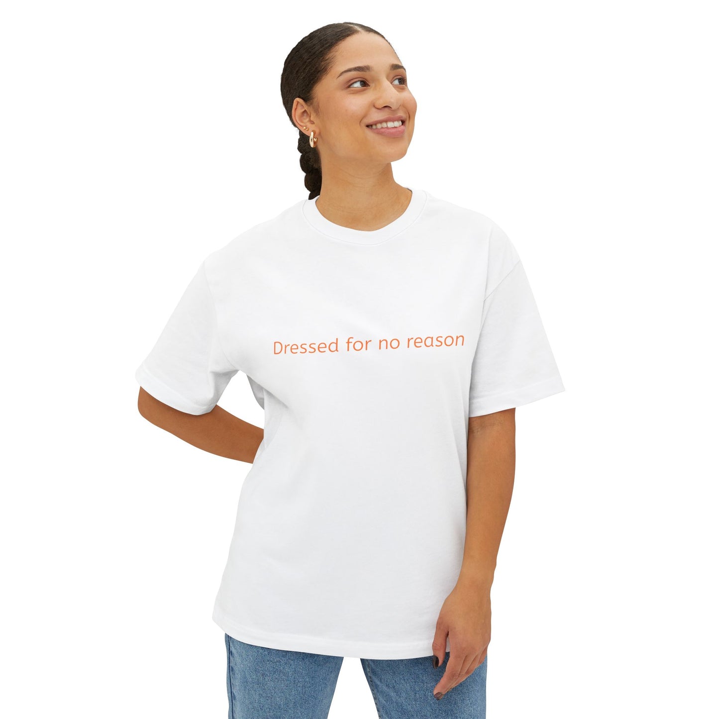 Dressed for no reason - Unisex Oversized Boxy Tee