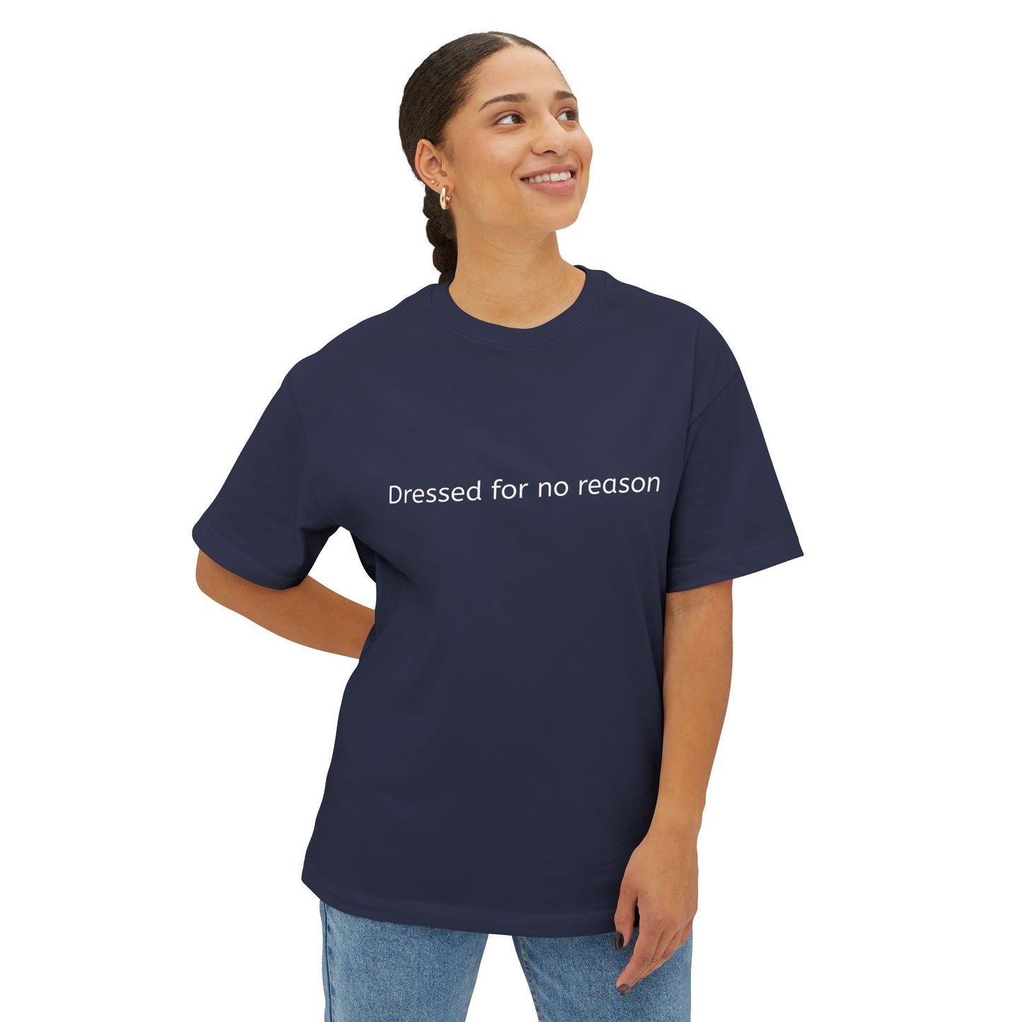 Dressed for no reason - Unisex Oversized Boxy Tee