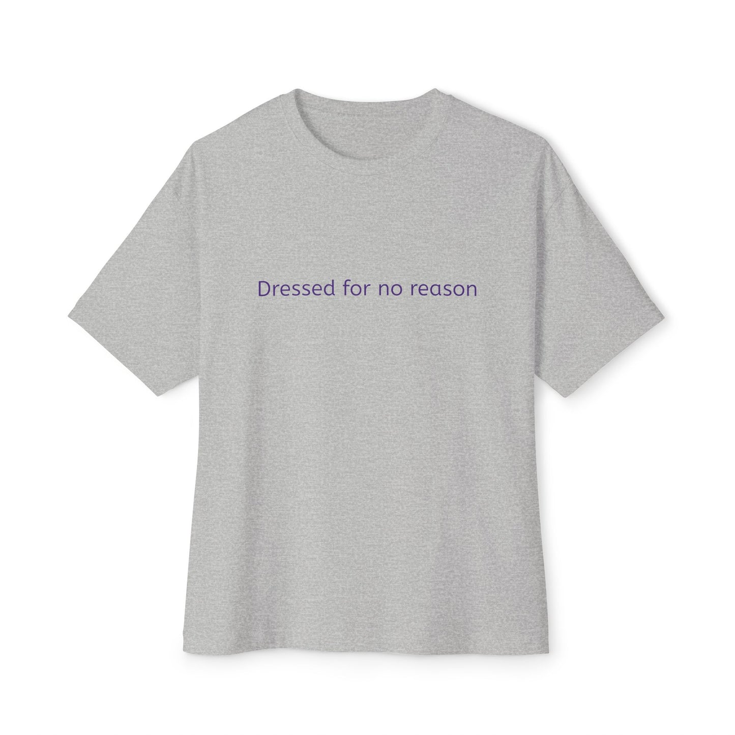 Dressed for no reason - Unisex Oversized Boxy Tee
