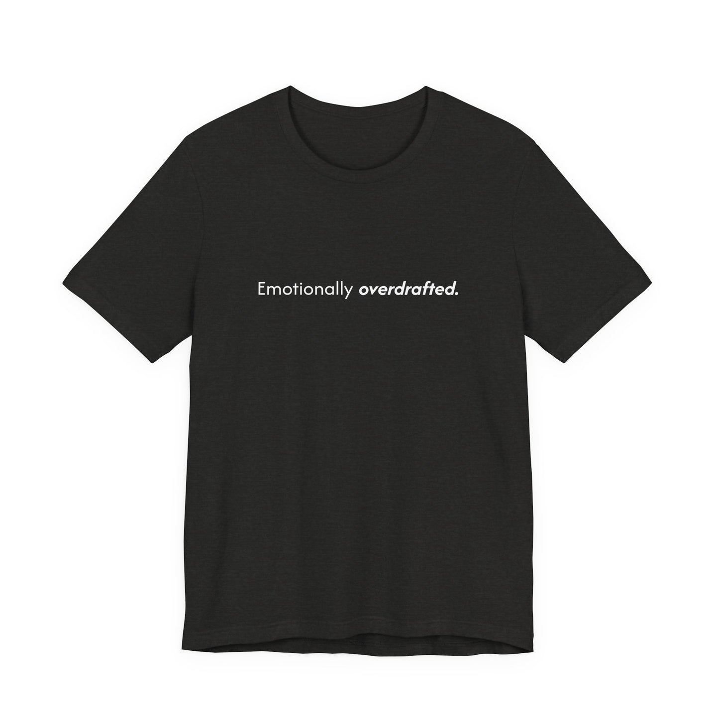 Emotionally Overdrafted Tee - Minimalist Funny Mental Health Shirt
