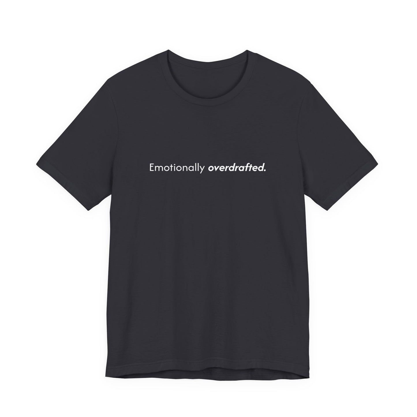 Emotionally Overdrafted Tee - Minimalist Funny Mental Health Shirt