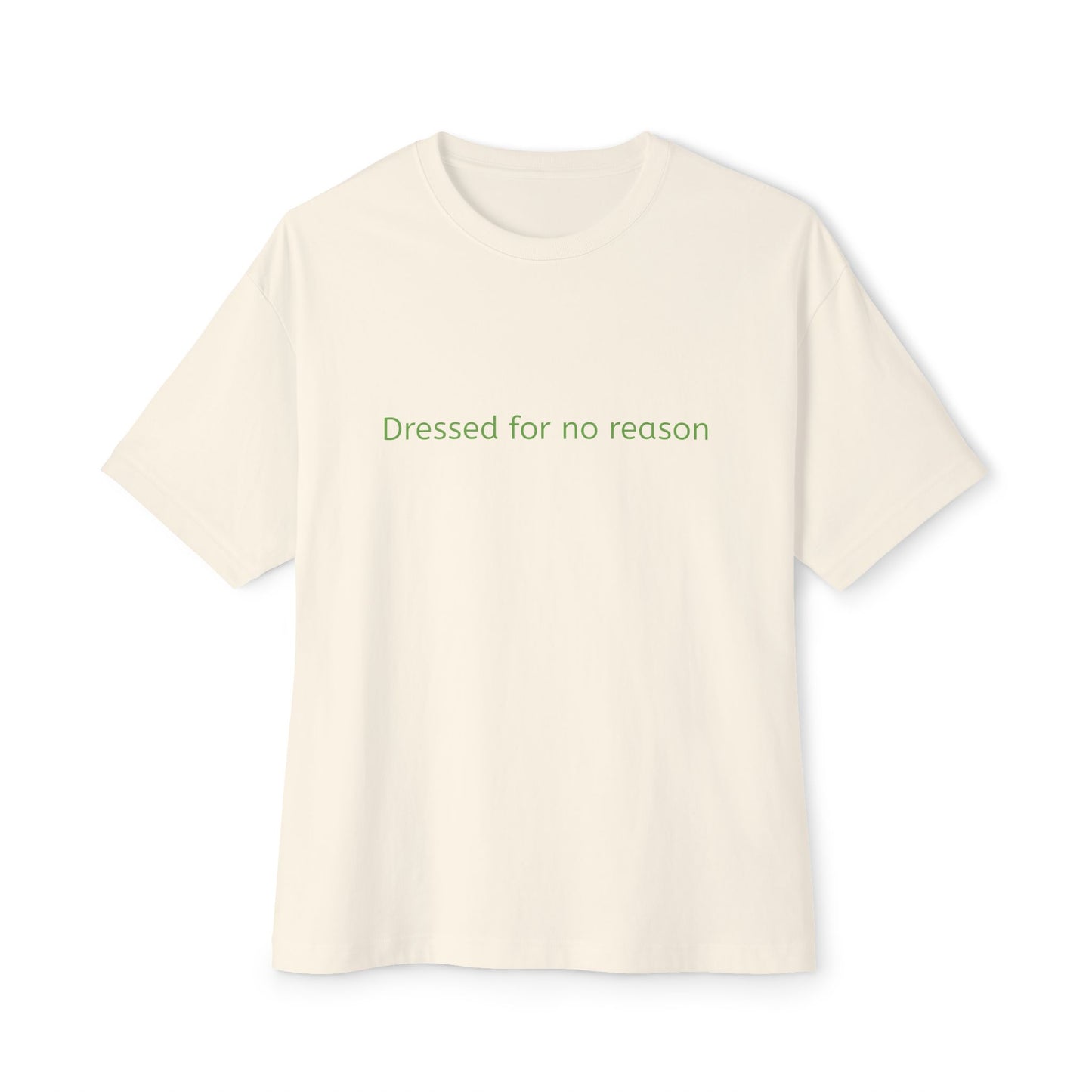 Dressed for no reason - Unisex Oversized Boxy Tee
