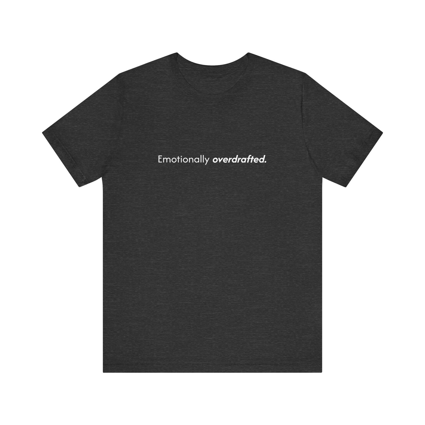 Emotionally Overdrafted Tee - Minimalist Funny Mental Health Shirt