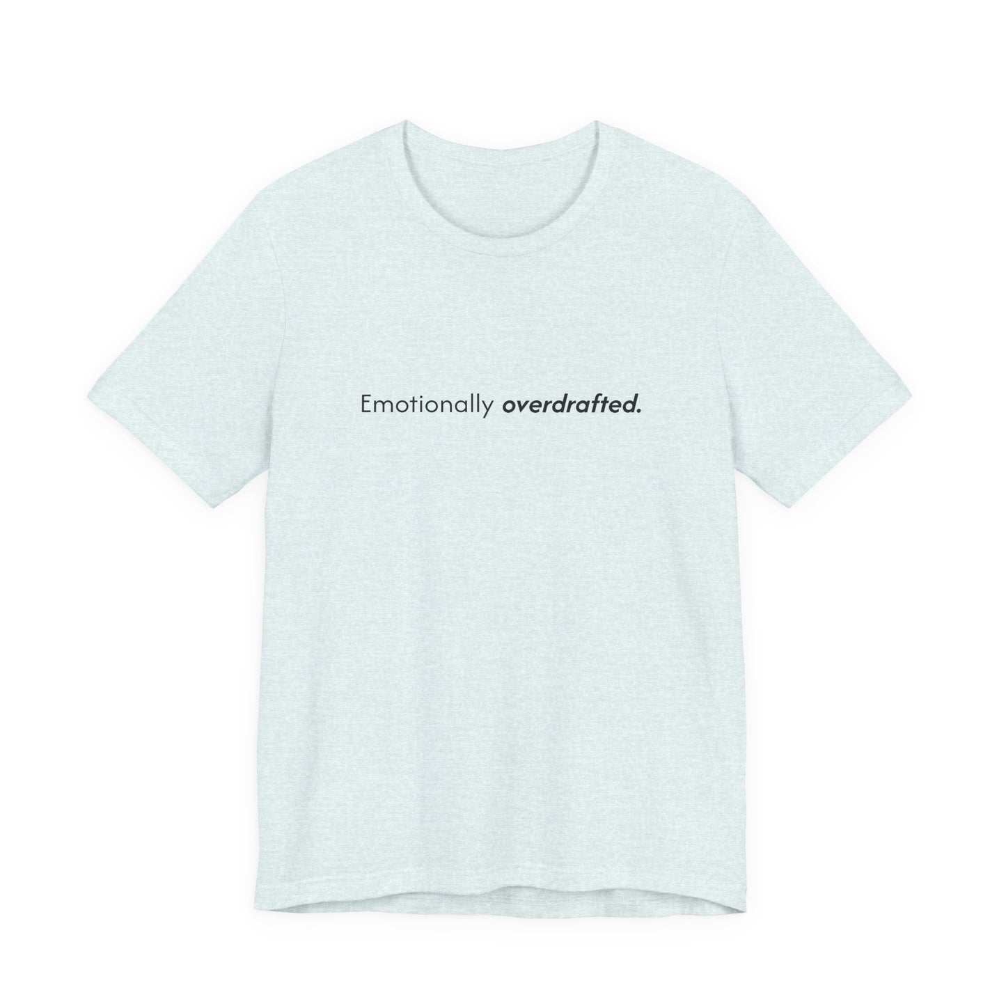 Emotionally Overdrafted Tee - Minimalist Funny Mental Health Shirt