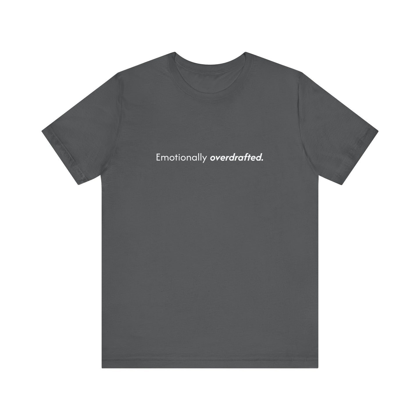 Emotionally Overdrafted Tee - Minimalist Funny Mental Health Shirt