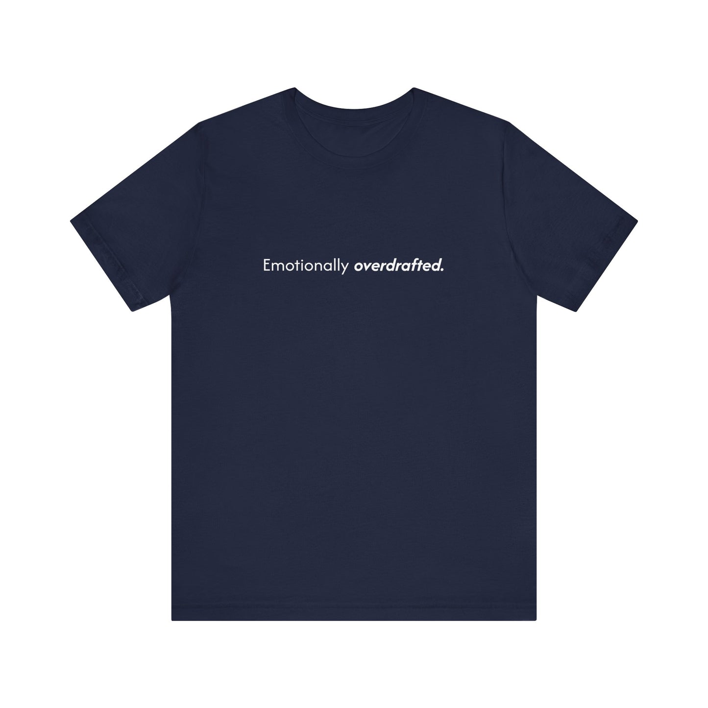 Emotionally Overdrafted Tee - Minimalist Funny Mental Health Shirt