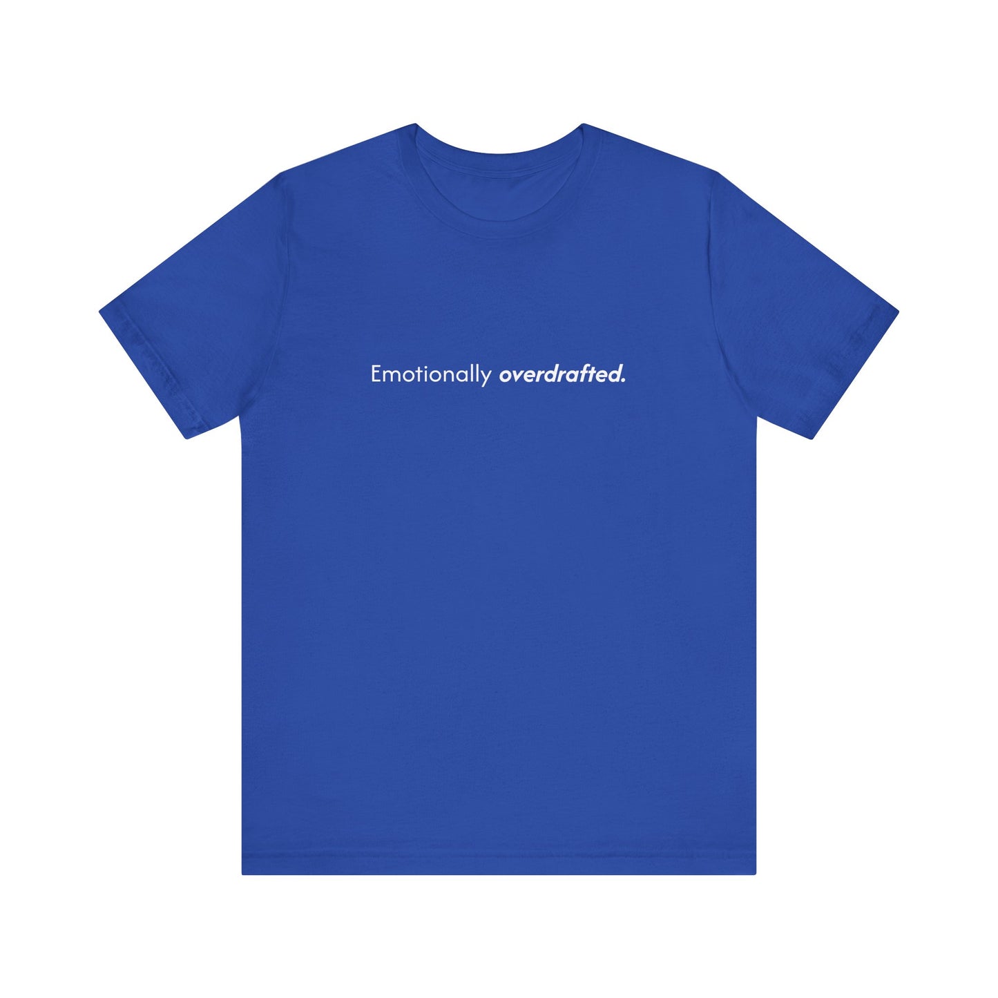 Emotionally Overdrafted Tee - Minimalist Funny Mental Health Shirt