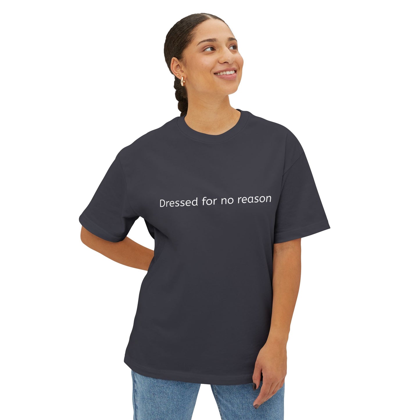 Dressed for no reason - Unisex Oversized Boxy Tee
