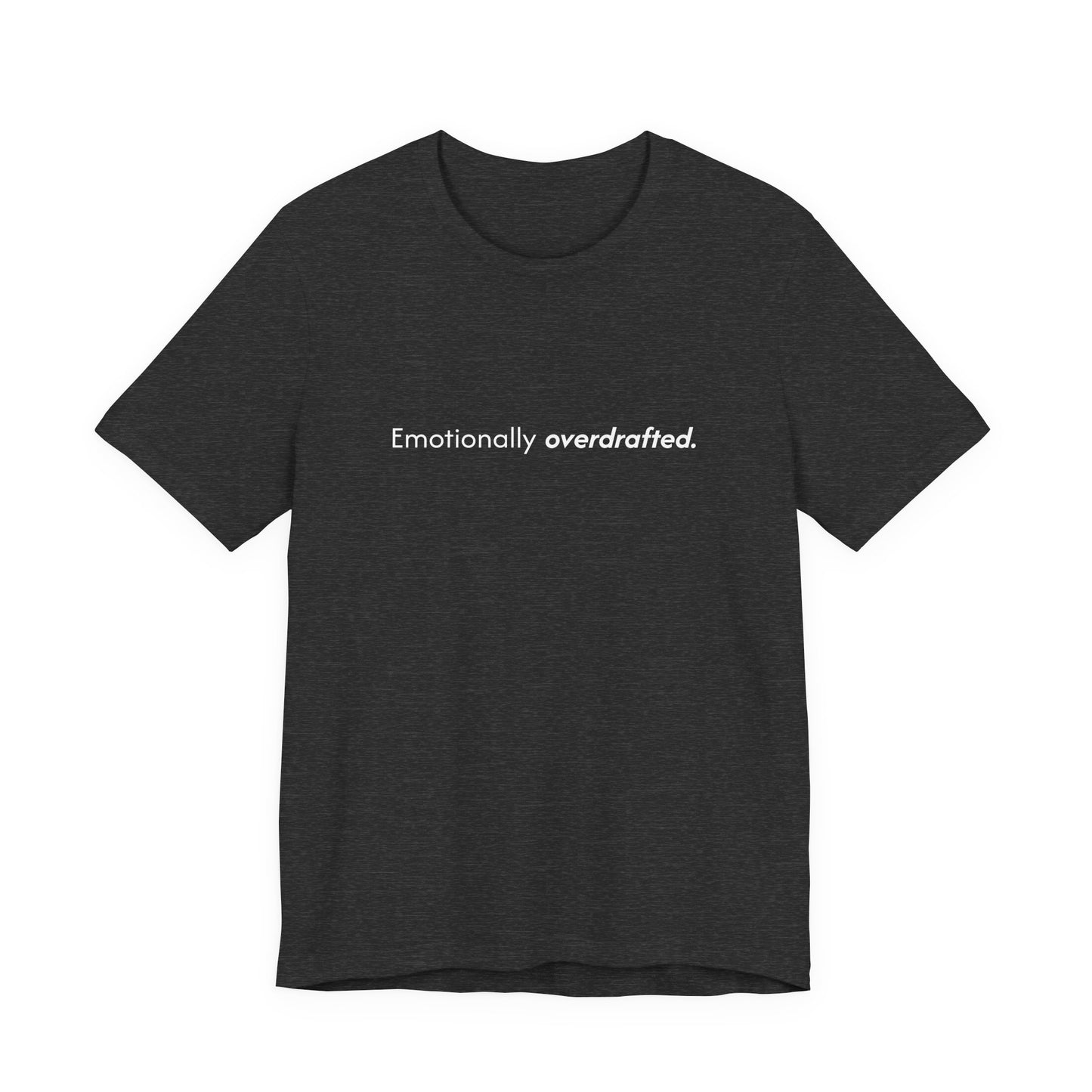 Emotionally Overdrafted Tee - Minimalist Funny Mental Health Shirt