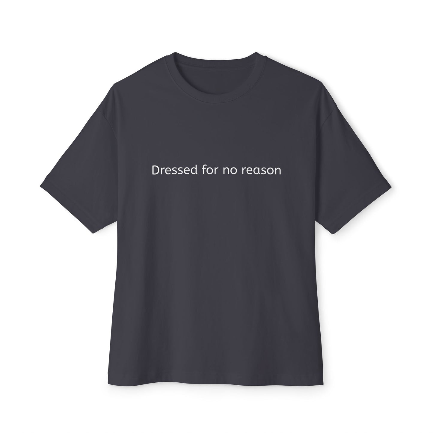 Dressed for no reason - Unisex Oversized Boxy Tee