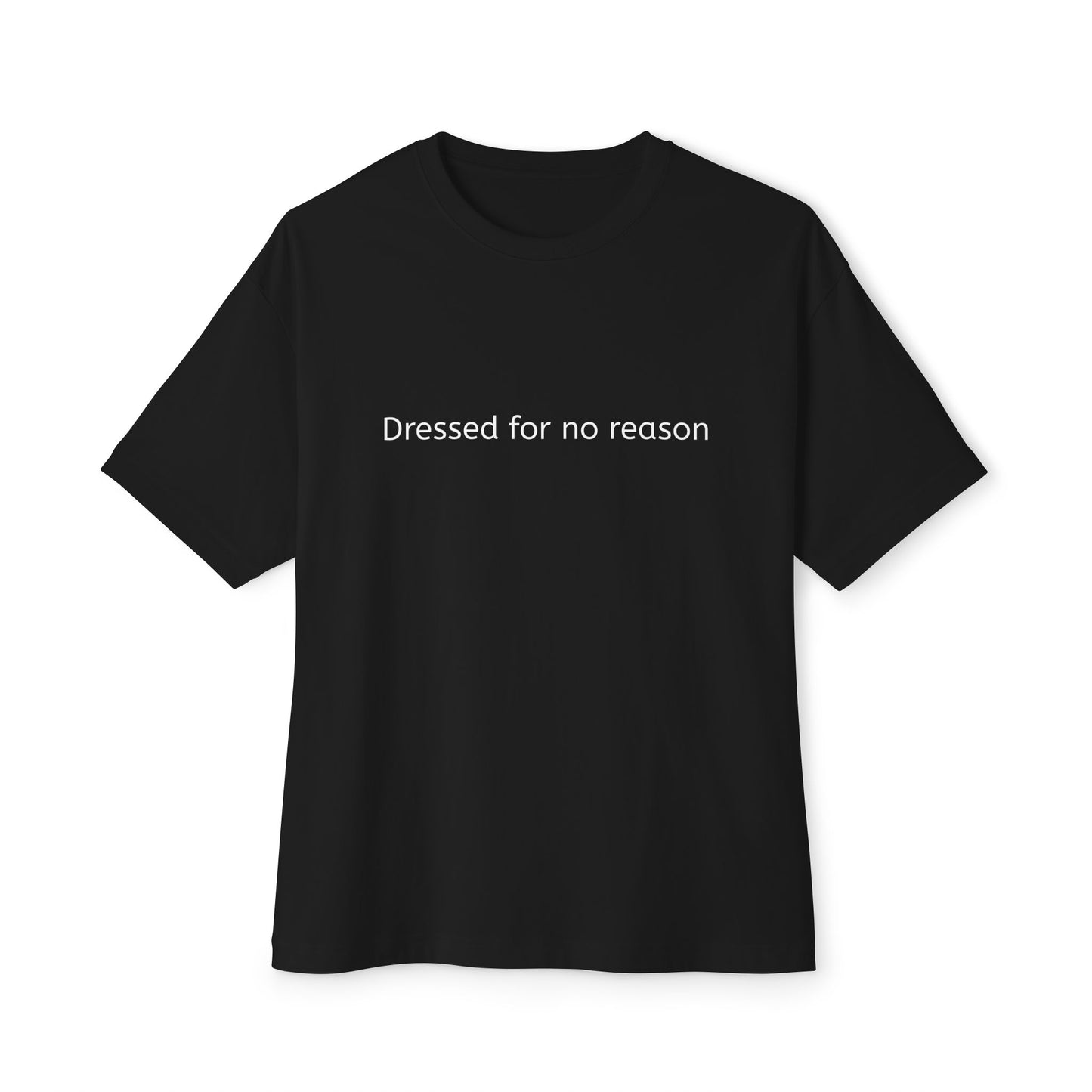 Dressed for no reason - Unisex Oversized Boxy Tee