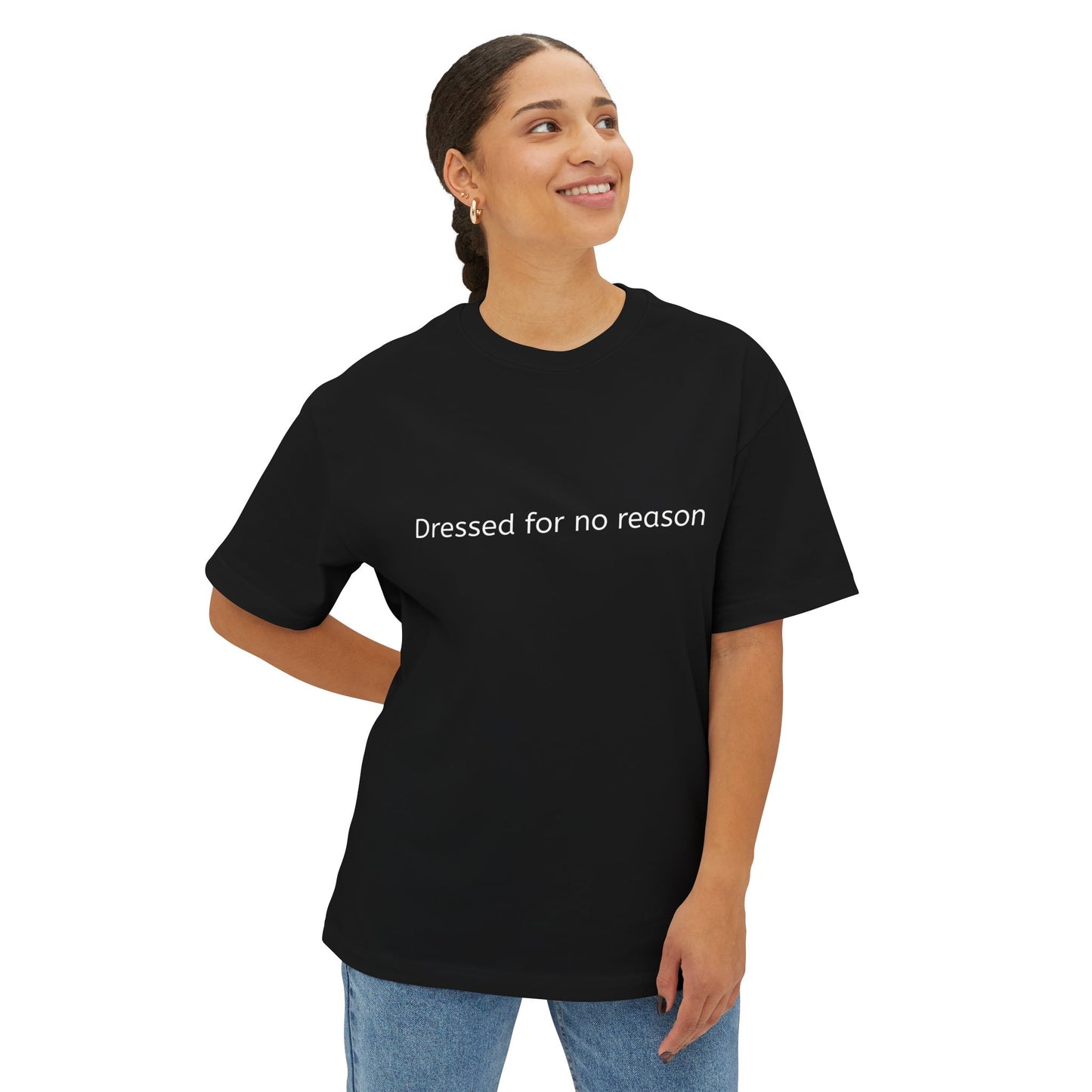 Dressed for no reason - Unisex Oversized Boxy Tee